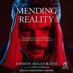 Mending Reality: An Advocate's Existential Journey with Mental Health Audibook, by Cohen Miles-Rath