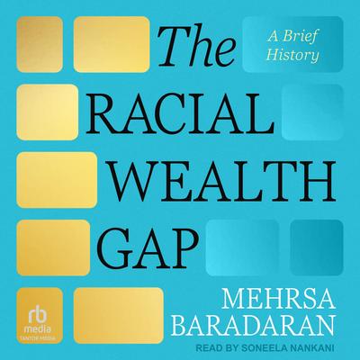 The Racial Wealth Gap: A Brief History Audibook, by Mehrsa Baradaran