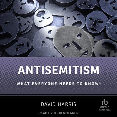 Antisemitism: What Everyone Needs to Know(r) Audibook, by David Harris