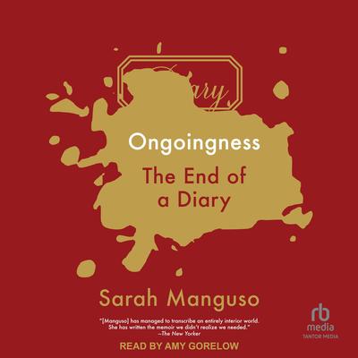 Ongoingness: The End of a Diary Audibook, by Sarah Manguso