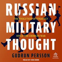 Russian Military Thought: The Evolution of Strategy Since the Crimean War Audibook, by Gudrun Persson