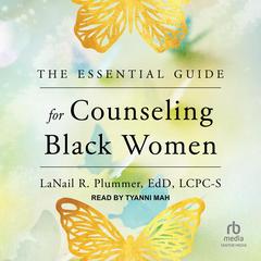 The Essential Guide for Counseling Black Women Audibook, by LaNail R. Plummer, EdD, LCPC-S