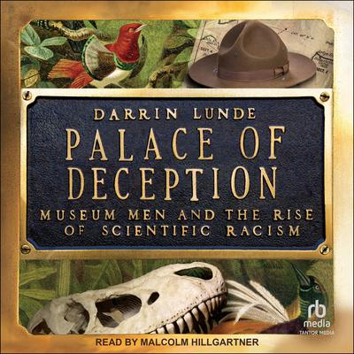 Palace of Deception: Museum Men and the Rise of Scientific Racism Audibook, by Darrin Lunde