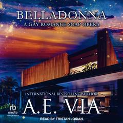 Belladonna: A Gay Romance Soap Opera Audibook, by A.E. Via