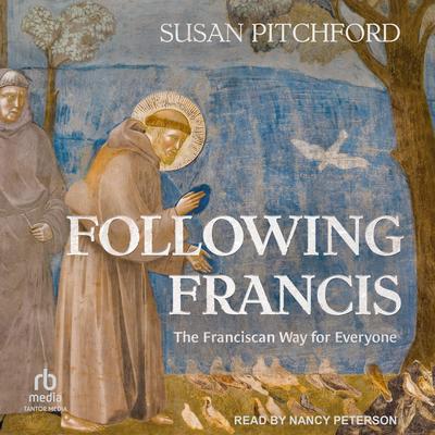 Following Francis: The Franciscan Way for Everyone Audibook, by Susan Pitchford