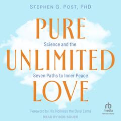 Pure Unlimited Love: Science and the Seven Paths to Inner Peace Audibook, by Stephen G. Post