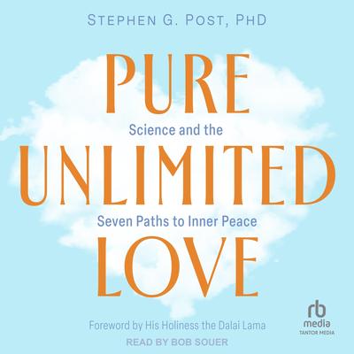 Pure Unlimited Love: Science and the Seven Paths to Inner Peace Audibook, by Stephen G. Post