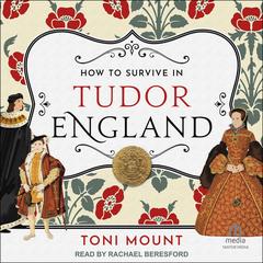 How to Survive in Tudor England Audibook, by Toni Mount