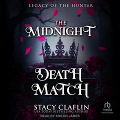 The Midnight Death Match: Legacy of the Hunter Book 2 Audibook, by Stacy Claflin
