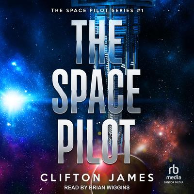 The Space Pilot Audibook, by Clifton James