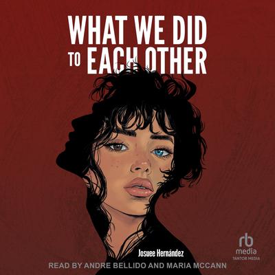 What We Did to Each Other Audibook, by Josuee Hernández