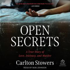 Open Secrets: A True Story of Love, Jealousy, and Murder Audibook, by Carlton Stowers
