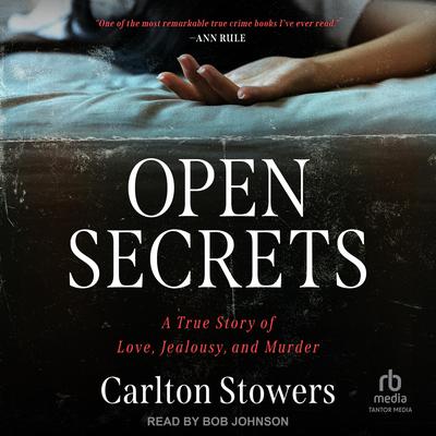 Open Secrets: A True Story of Love, Jealousy, and Murder Audibook, by Carlton Stowers