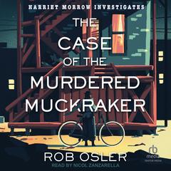 The Case of the Murdered Muckraker Audibook, by Rob Osler
