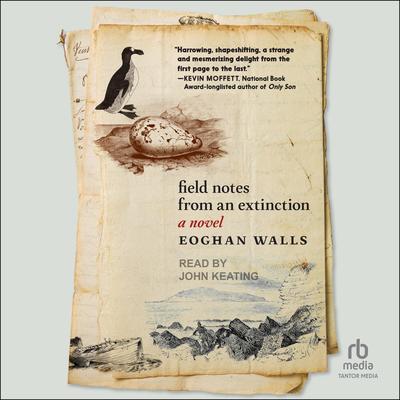 Field Notes from an Extinction: A Novel Audibook, by Eoghan Walls