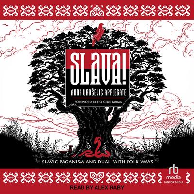Slava!: Slavic Paganism and Dual-Faith Folk Ways Audibook, by Anna Urošević Applegate