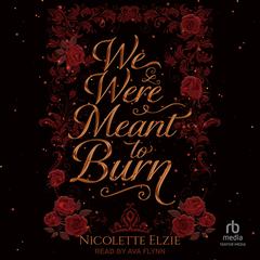 We Were Meant to Burn Audibook, by Nicolette Elzie