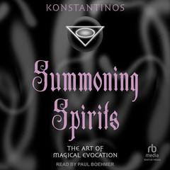 Summoning Spirits: The Art of Magical Evocation Audibook, by Konstantinos 
