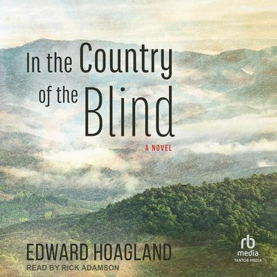 In the Country of the Blind: A Novel Audibook, by Edward Hoagland