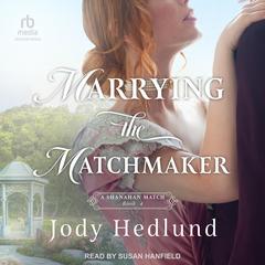 Marrying the Matchmaker Audibook, by Jody Hedlund