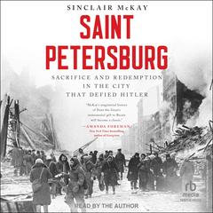 Saint Petersburg: Sacrifice and Redemption in the City that Defied Hitler Audibook, by Sinclair McKay