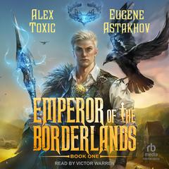 Emperor of the Borderlands #1 Audibook, by Alex Toxic