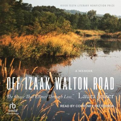 Off Izaak Walton Road: The Grace That Comes Through Loss Audibook, by Laura Julier