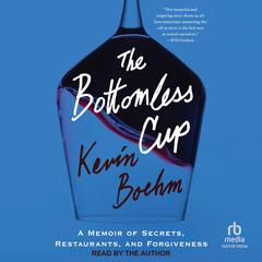 The Bottomless Cup: A Memoir of Secrets, Restaurants, and Forgiveness Audibook, by Kevin Boehm