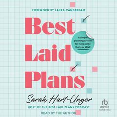 Best Laid Plans: A Simple Planning System for Living a Life That You Love Audibook, by Sarah Hart-Unger