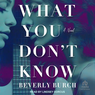 What You Don't Know: A Novel Audibook, by Beverly Burch