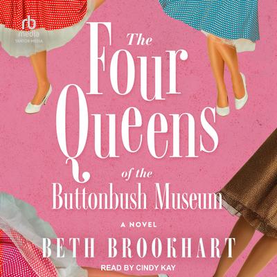 The Four Queens of the Buttonbush Museum: A Novel Audibook, by Beth Brookhart