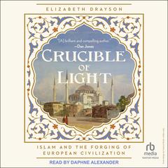 Crucible of Light: Islam and the Forging of European Civilization Audibook, by Elizabeth Drayson