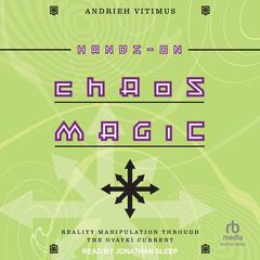 Hands-On Chaos Magic: Reality Manipulation through the Ovayki Current Audibook, by Andrieh Vitimus
