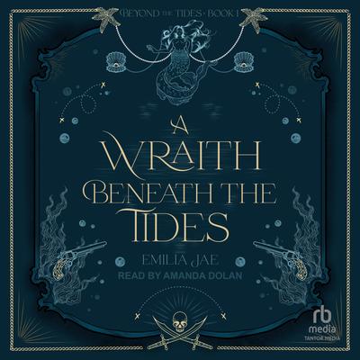 A Wraith Beneath the Tides Audibook, by Emilia Jae