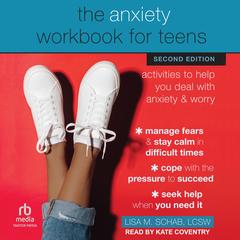 The Anxiety Workbook for Teens: Activities to Help You Deal with Anxiety and Worry Audibook, by Lisa M. Schab, LCSW