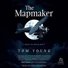 The Mapmaker: A Novel of World War II Audibook, by Tom Young