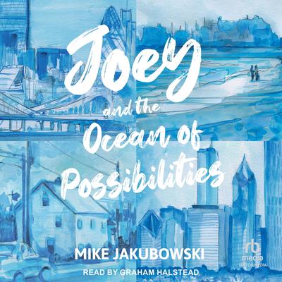 Joey and the Ocean of Possibilities Audibook, by Mike Jakubowski