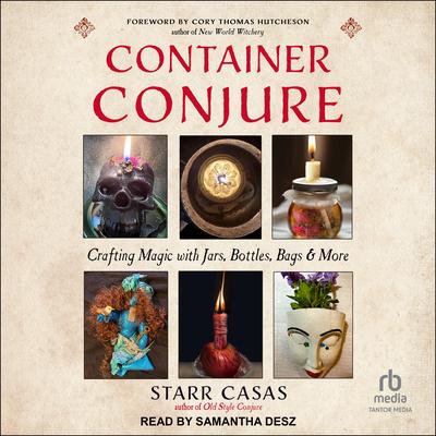 Container Conjure: Crafting Magic with Jars, Bottles, Bags, and More Audibook, by Starr Casas