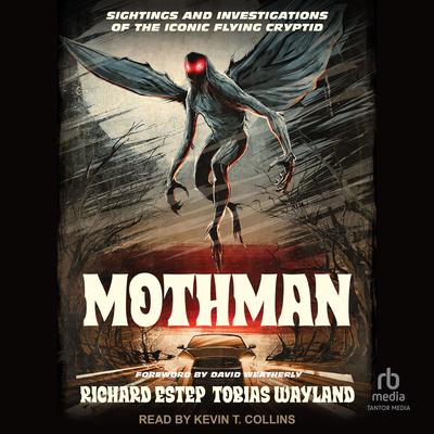 Mothman: Sightings and Investigations of the Iconic Flying Cryptid Audibook, by Richard Estep