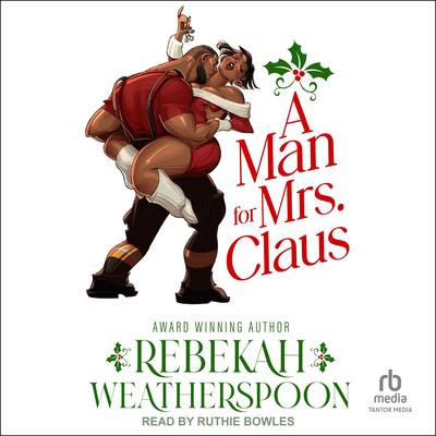 A Man for Mrs. Claus Audibook, by Rebekah Weatherspoon