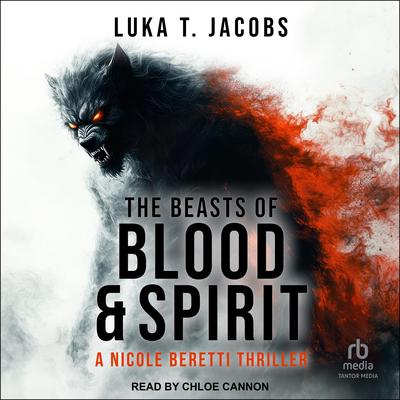 The Beasts of Blood and Spirit Audibook, by Luka T. Jacobs