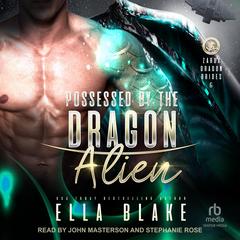 Possessed by the Dragon Alien: Sci-Fi Alien Romance Audibook, by Ella Blake
