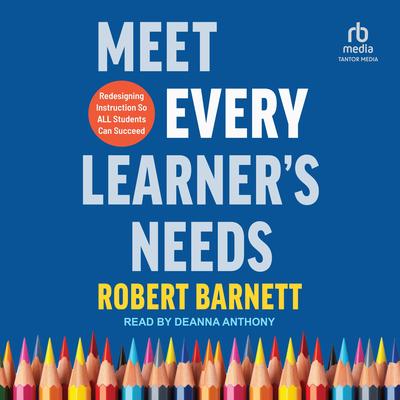 Meet Every Learner's Needs: Redesigning Instruction So All Students Can Succeed Audibook, by Robert Barnett