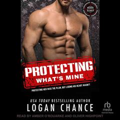 Protecting What's Mine Audibook, by Logan Chance