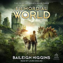 Primordial World: Book 3 Audibook, by Baileigh Higgins