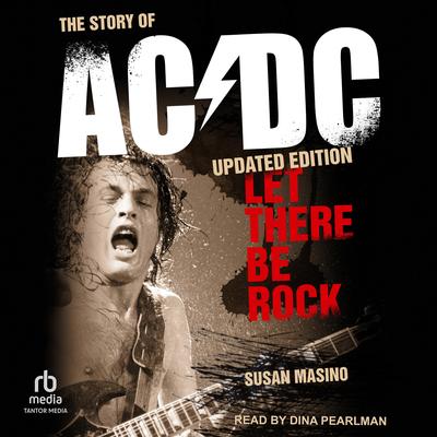 Let There Be Rock: The Story of AC/DC Audibook, by Susan Masino