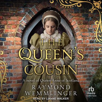 The Queen's Cousin: A novel of Queen Anne of Scotland Audibook, by Raymond Wemmlinger