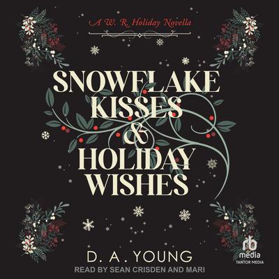 Snowflake Kisses & Holiday Wishes: A Whiskey Row Holiday Adventure Audibook, by D. A. Young