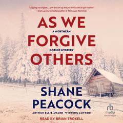 As We Forgive Others: A Northern Gothic Mystery Audibook, by Shane Peacock
