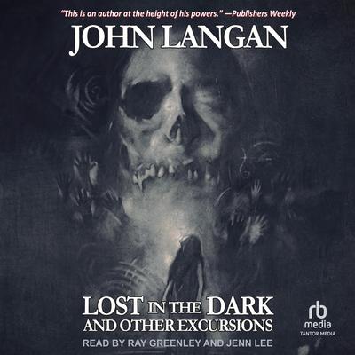 Lost in the Dark and Other Excursions Audibook, by John Langan